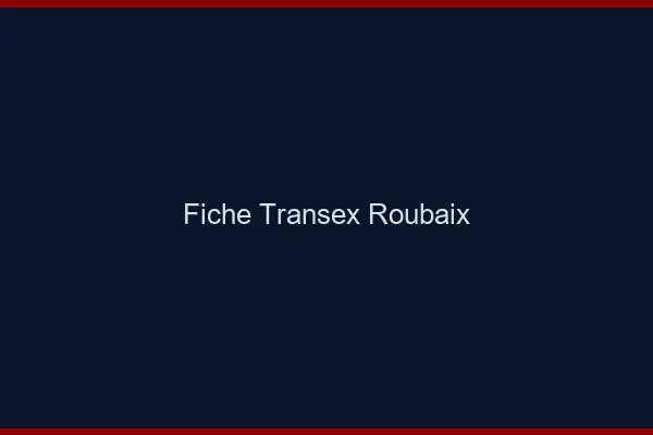 Fiche Transex Roubaix