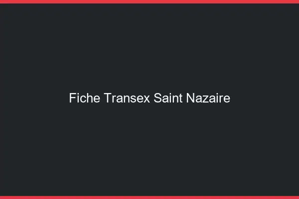 Fiche Transex Saint-Nazaire