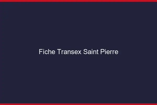 Fiche Transex Saint-Pierre