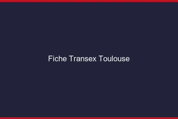 Fiche Transex Toulouse