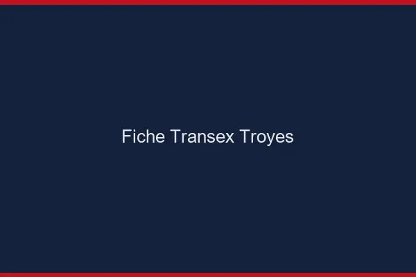 Fiche Transex Troyes