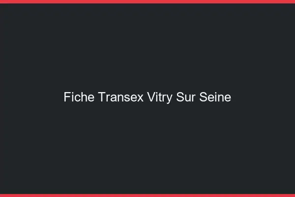 Fiche Transex Vitry-sur-Seine