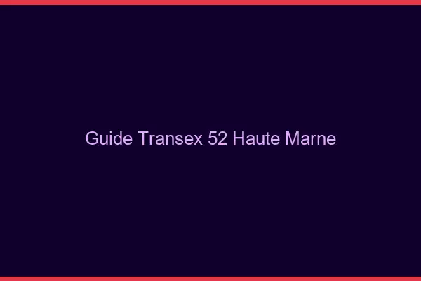 Guide Transex 52 Haute Marne
