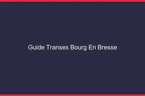 Guide Transex Bourg-en-Bresse