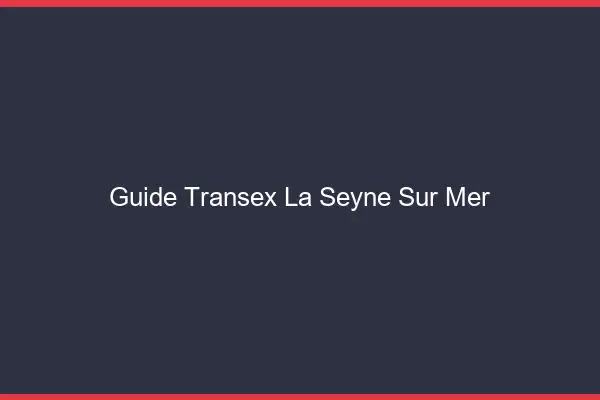 Guide Transex La Seyne-sur-Mer