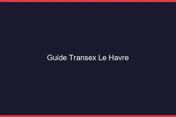 Guide Transex Le Havre
