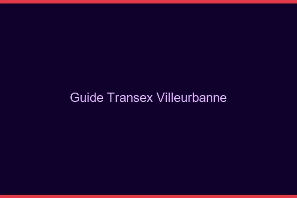Guide Transex Villeurbanne