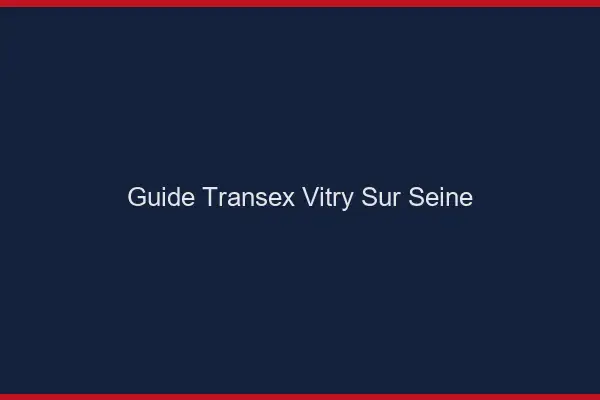 Guide Transex Vitry-sur-Seine