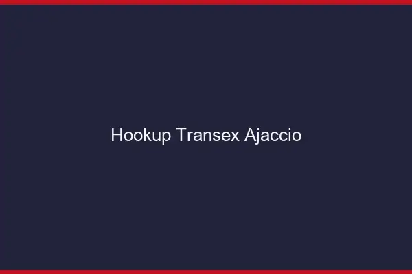 Hookup Transex Ajaccio
