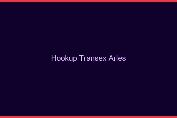 Hookup Transex Arles