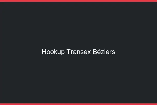 Hookup Transex Béziers