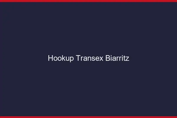 Hookup Transex Biarritz