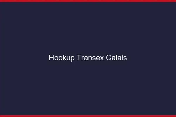 Hookup Transex Calais