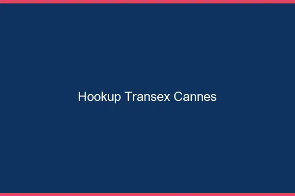 Hookup Transex Cannes