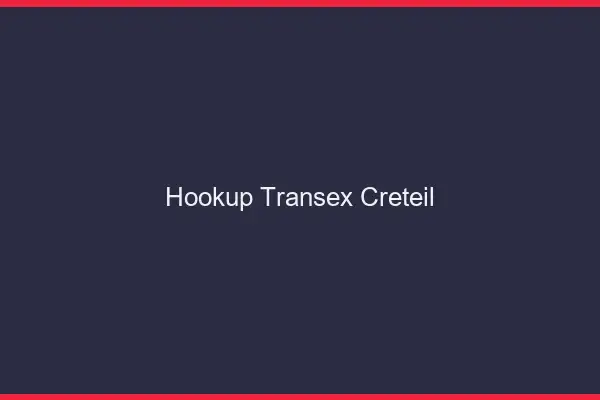 Hookup Transex Créteil