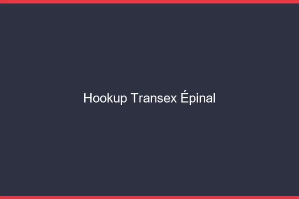 Hookup Transex Épinal