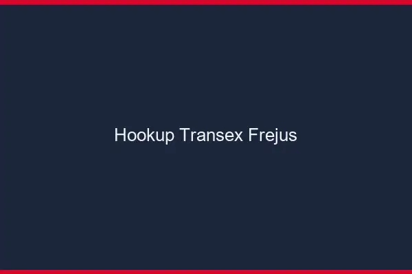 Hookup Transex Fréjus