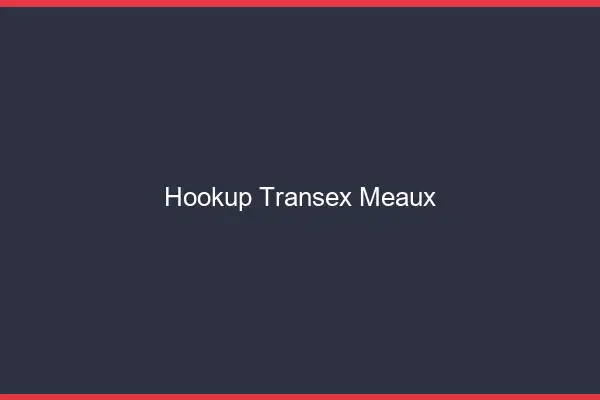 Hookup Transex Meaux