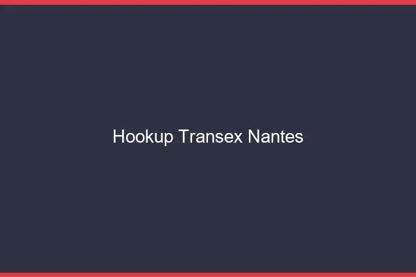 Hookup Transex Nantes