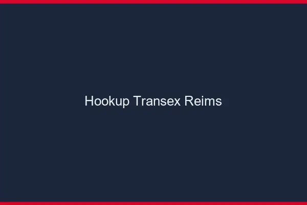 Hookup Transex Reims