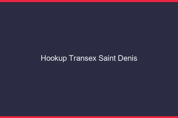 Hookup Transex Saint-Denis