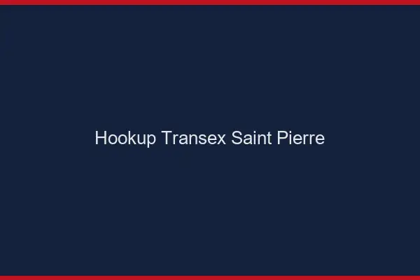 Hookup Transex Saint-Pierre
