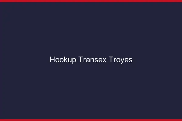 Hookup Transex Troyes