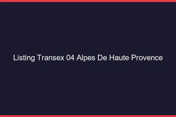 Listing Transex 04 Alpes De Haute Provence