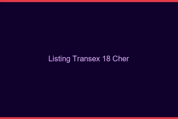 Listing Transex 18 Cher