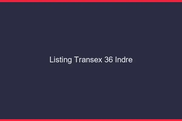 Listing Transex 36 Indre