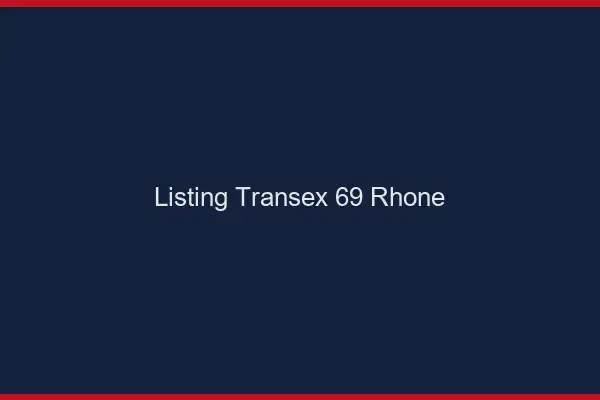 Listing Transex 69 Rhone