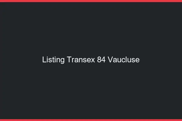 Listing Transex 84 Vaucluse