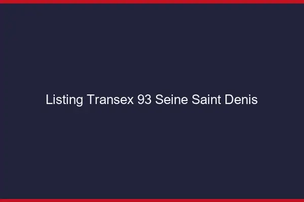 Listing Transex 93 Seine Saint Denis
