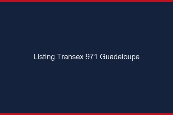 Listing Transex 971 Guadeloupe