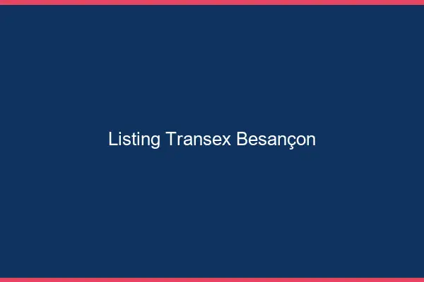 Listing Transex Besançon