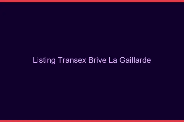 Listing Transex Brive-la-Gaillarde