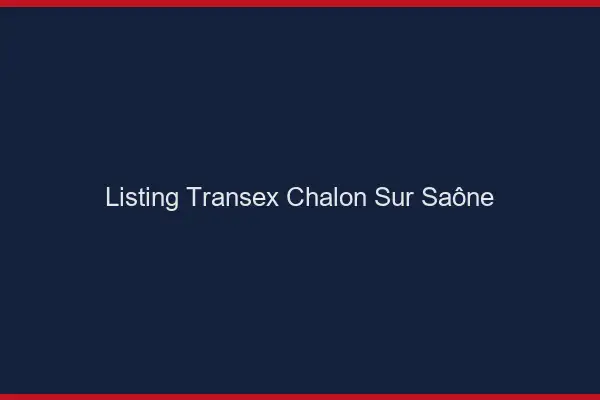 Listing Transex Chalon-sur-Saône