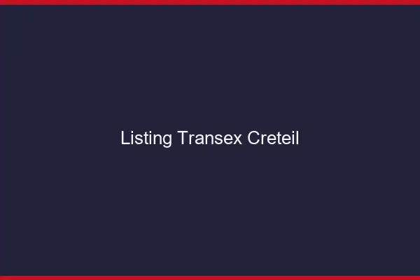 Listing Transex Créteil