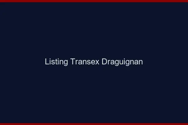 Listing Transex Draguignan