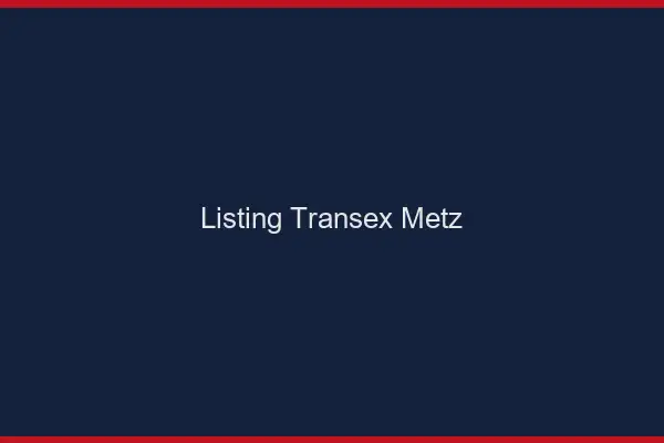 Listing Transex Metz