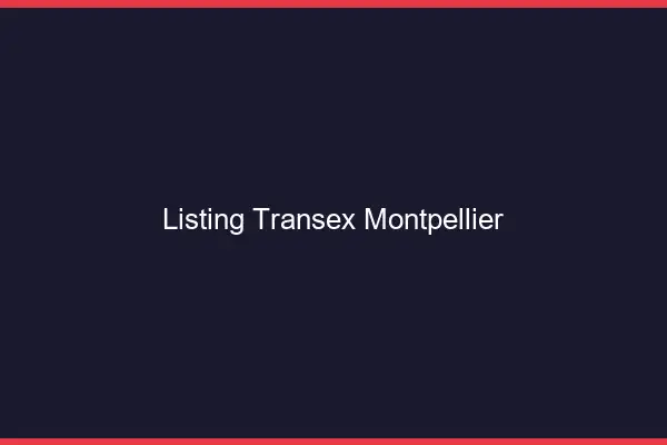Listing Transex Montpellier