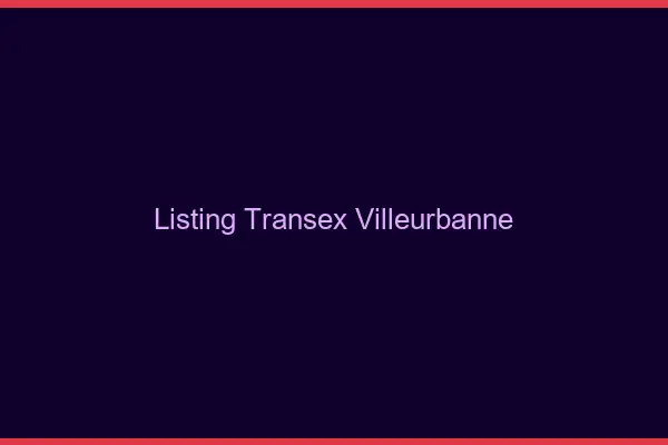 Listing Transex Villeurbanne