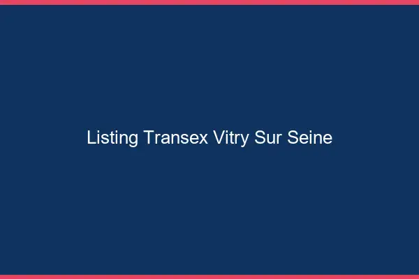 Listing Transex Vitry-sur-Seine