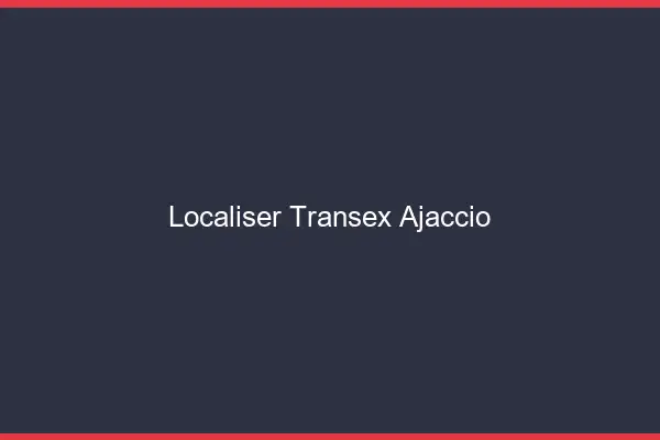 Localiser Transex Ajaccio