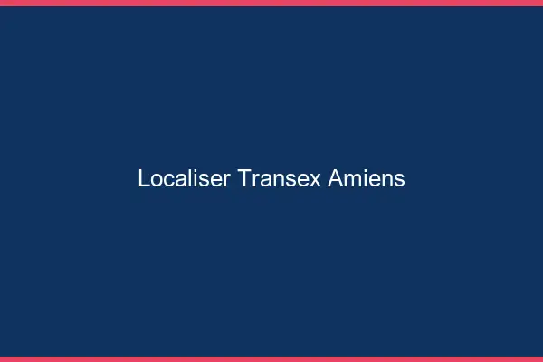 Localiser Transex Amiens