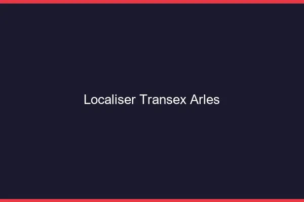 Localiser Transex Arles