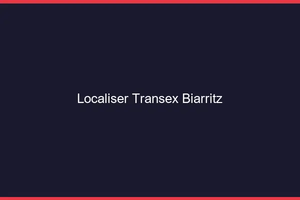 Localiser Transex Biarritz