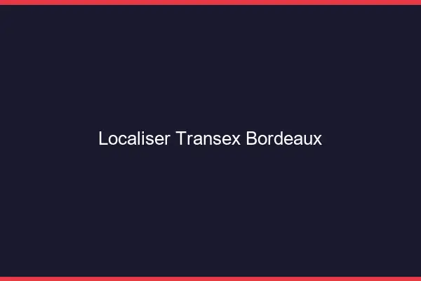 Localiser Transex Bordeaux