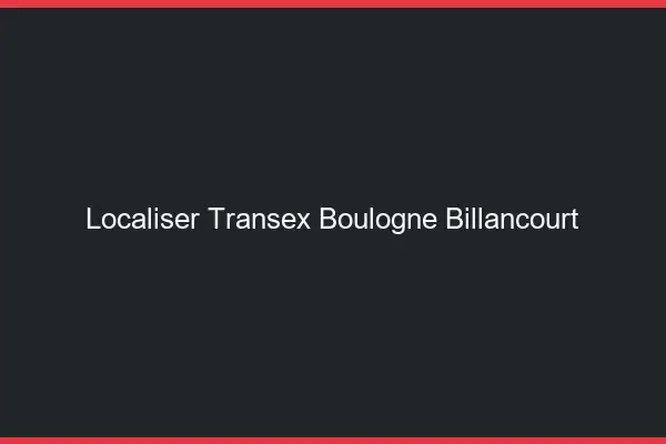 Localiser Transex Boulogne-Billancourt