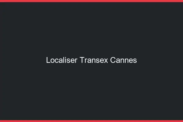 Localiser Transex Cannes